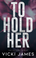 To Hold Her: A Natexus Novella