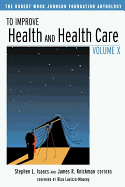 To Improve Health and Health Care, Volume X: The Robert Wood Johnson Foundation Anthology