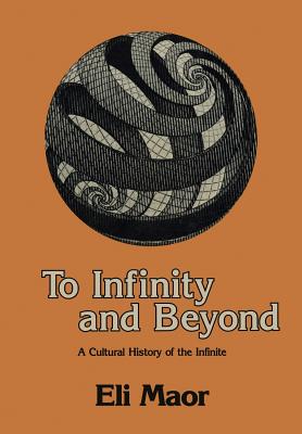 To Infinity and Beyond: A Cultural History of the Infinite - Maor, Eli