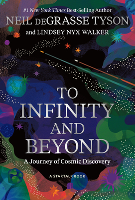 To Infinity and Beyond: A Journey of Cosmic Discovery - Tyson, Neil Degrasse, and Walker, Lindsey Nyx