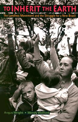 To Inherit the Earth: The Landless Movement and the Struggle for a New Brazil - Wright, Angus Lindsay, and Wolford, Wendy