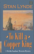 To Kill a Copper King: A Merlin Fanshaw Western Mystery