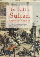 To Kill a Sultan: A Transnational History of the Attempt on Abdlhamid II (1905)