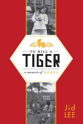 To Kill a Tiger: A Memoir of Korea - Lee, Jid