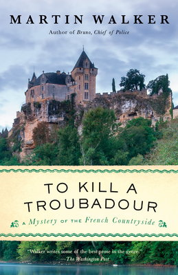 To Kill a Troubadour: A Bruno, Chief of Police Novel - Walker, Martin