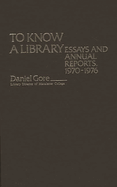 To Know a Library: Essays and Annual Reports, 1970-1976