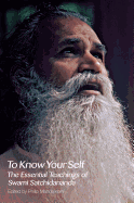 To Know Your Self: The Essential Teachings of Swami Satchidananda