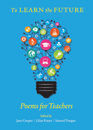 To Learn the Future: Poems for Teachers