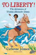 To Liberty! The Adventures of Thomas-Alexandre Dumas: A Bloomsbury Reader: Dark Red Book Band