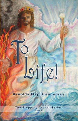 To Life! - Brenneman, Arnolda May