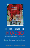 To Live and Die in America: Class, Power, Health, and Healthcare
