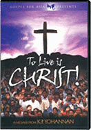 To Live Is Christ! - Yohannan, K P