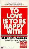 To Love Is to Be Happy with - Kaufman, Barry Neil