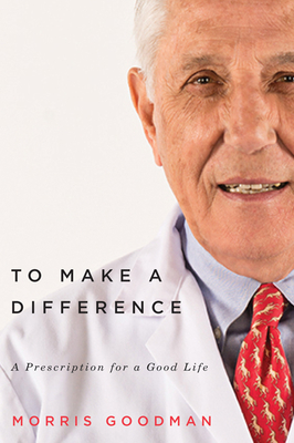 To Make a Difference: A Prescription for a Good Life - Goodman, Morris, and Yanofsky, Joel