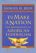 To Make a Nation: The Rediscovery of American Federalism