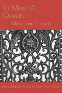 To Meet A Queen: More than Cousins