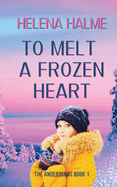To Melt A Frozen Heart: An Enemies to Lovers Romance