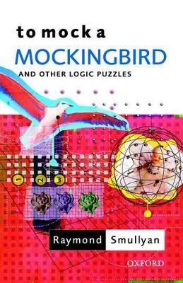 To Mock a Mockingbird: and Other Logic Puzzles - Smullyan, Raymond