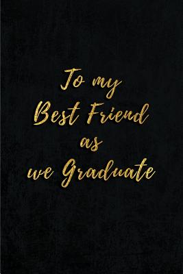 To My Best Friend As We Graduate: Blank Lined Gift Journal 6x9 110 pages - Best Friend gifts (Graduation Book) - Publishing, Lovely Hearts