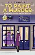 To Paint a Murder: A Veronica Howard Vintage Mystery