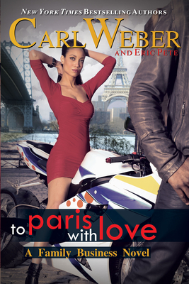 To Paris with Love: A Family Business Novel - Weber, Carl, and Pete, Eric