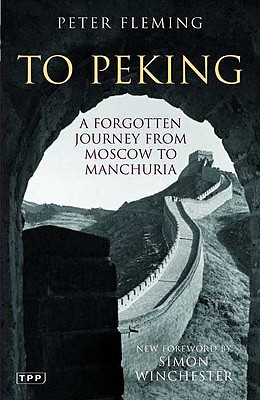 To Peking: A Forgotten Journey from Moscow to Manchuria - Fleming, Peter