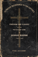 To Preach Deliverance to the Captives: Freedom and Slavery in the Protestant Mind of George Bourne, 1780-1845