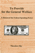 To Provide for the General Welfare: A History of the Federal Spending Power