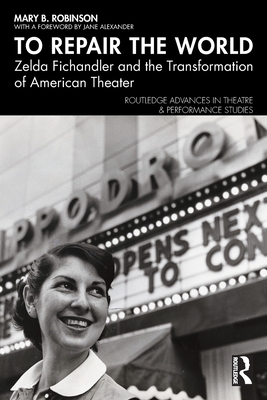 To Repair the World: Zelda Fichandler and the Transformation of American Theater - Robinson, Mary B