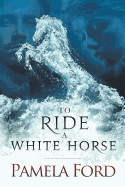 To Ride a White Horse: An Irish Historical Love Story