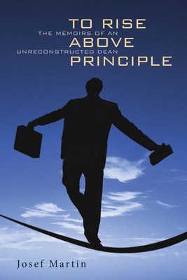 To Rise Above Principle - Martin, Josef, and Bauer, Henry H