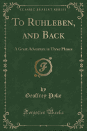 To Ruhleben, and Back: A Great Adventure in Three Phases (Classic Reprint)