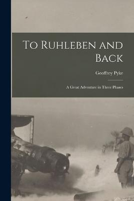 To Ruhleben and Back: A Great Adventure in Three Phases - Pyke, Geoffrey