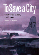 To Save a City: The Berlin Airlift, 1948-1949