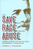 To Save My Race from Abuse: The Life of Samual Robert Cassius