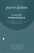 To save the phenomena, an essay on the idea of physical theory from Plato to Galileo.