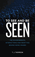 To See and Be Seen: The Environments, Interactions and Identities Behind News Images