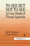 To See But Not To See: A Case Study Of Visual Agnosia