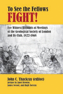 To See the Fellows Fight: Eye Witness Accounts of Meetings of the Geological Society of London and Its Club, 1822-1868