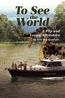 To See the World: A Flip and Loopy Adventure - Kessinger, Alvin Ray