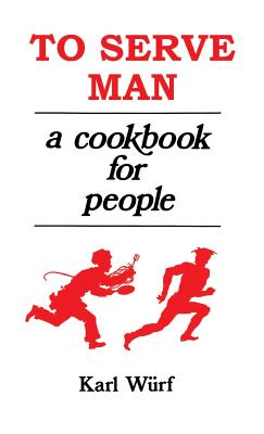 To Serve Man: A Cookbook for People - Wurf, Karl, and St Clair, Margaret (Foreword by)