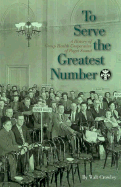To Serve the Greatest Number: A History of Group Health Cooperative of Puget Sound