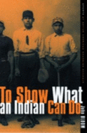 To Show What an Indian Can Do: Sports at Native American Boarding Schools Volume 2 - Bloom, John