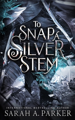 To Snap a Silver Stem - Parker, Sarah A