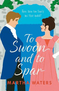 To Swoon and to Spar: A new whipsmart and sweepingly romantic Regency rom-com