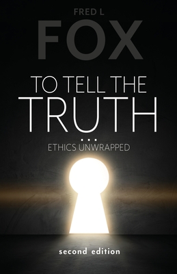 To Tell the Truth...: Ethics Unwrapped - Fox, Fred L