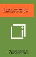To the Actor on the Technique of Acting