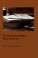 To the Archaeologist Who Finds Us