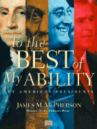 To the Best of My Ability: The American Presidents - McPherson, James M (Editor), and Rubel, David (Editor), and McPberson, James