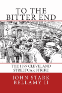 To the Bitter End: The 1899 Cleveland Streetcar Strike